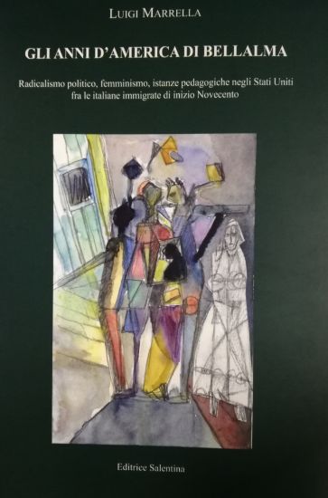 Immagine di Gli anni d'America di Bellalma. Radicalismo politico, femminismo, istanze pedagogiche negli Stati Uniti fra le italiane immigrate di inizio Novecento